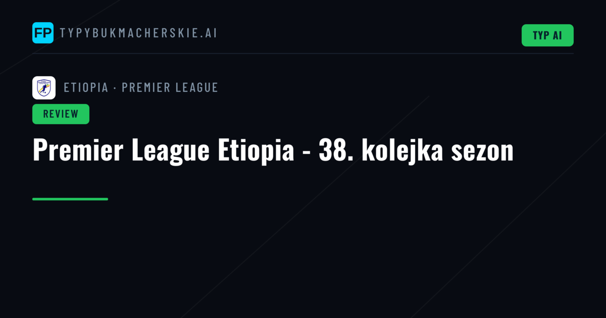 Premier League Etiopia - 38. kolejka sezon
