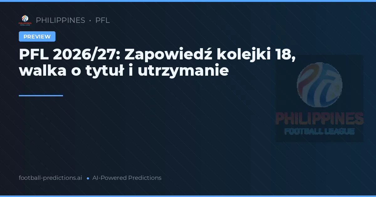 PFL 2026/27: Zapowiedź kolejki 18, walka o tytuł i utrzymanie