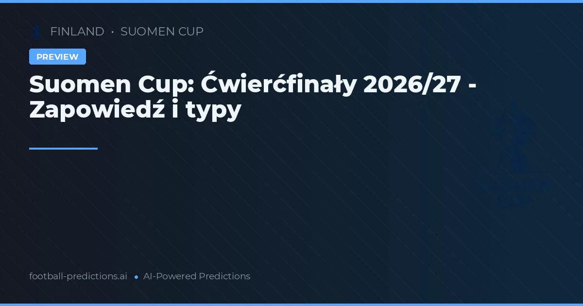 Suomen Cup: Ćwierćfinały 2026/27 - Zapowiedź i typy
