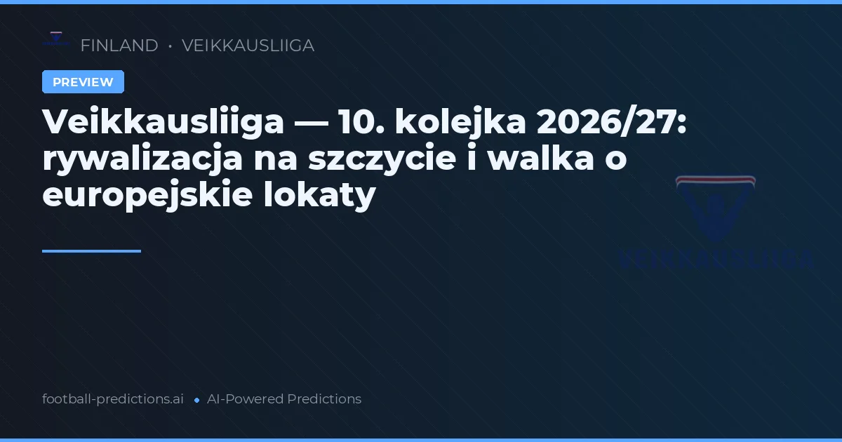 Veikkausliiga — 10. kolejka 2026/27: rywalizacja na szczycie i walka o europejskie lokaty