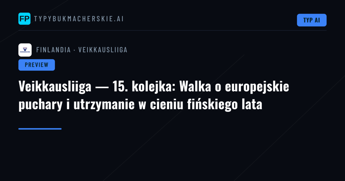 Veikkausliiga — 15. kolejka: Walka o europejskie puchary i utrzymanie w cieniu fińskiego lata
