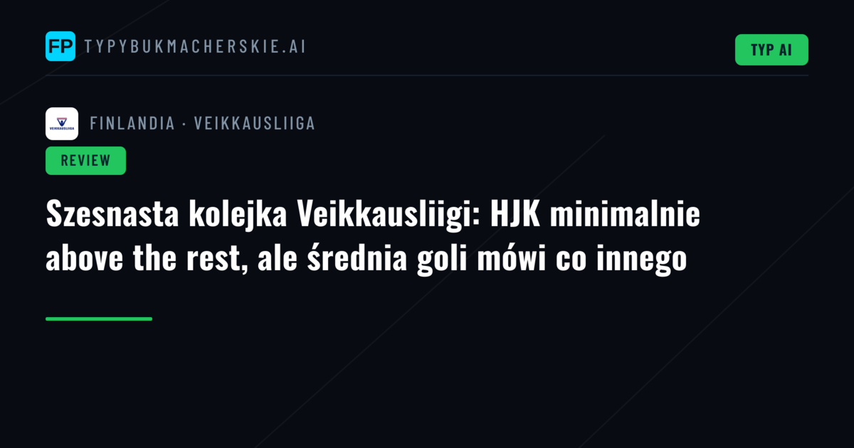 Szesnasta kolejka Veikkausliigi: HJK minimalnie above the rest, ale średnia goli mówi co innego