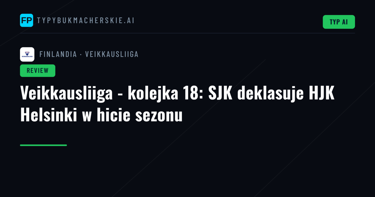 Veikkausliiga - kolejka 18: SJK deklasuje HJK Helsinki w hicie sezonu