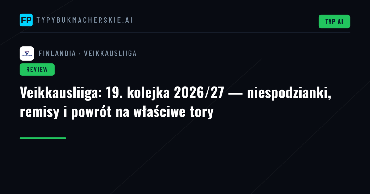 Veikkausliiga: 19. kolejka 2026/27 — niespodzianki, remisy i powrót na właściwe tory