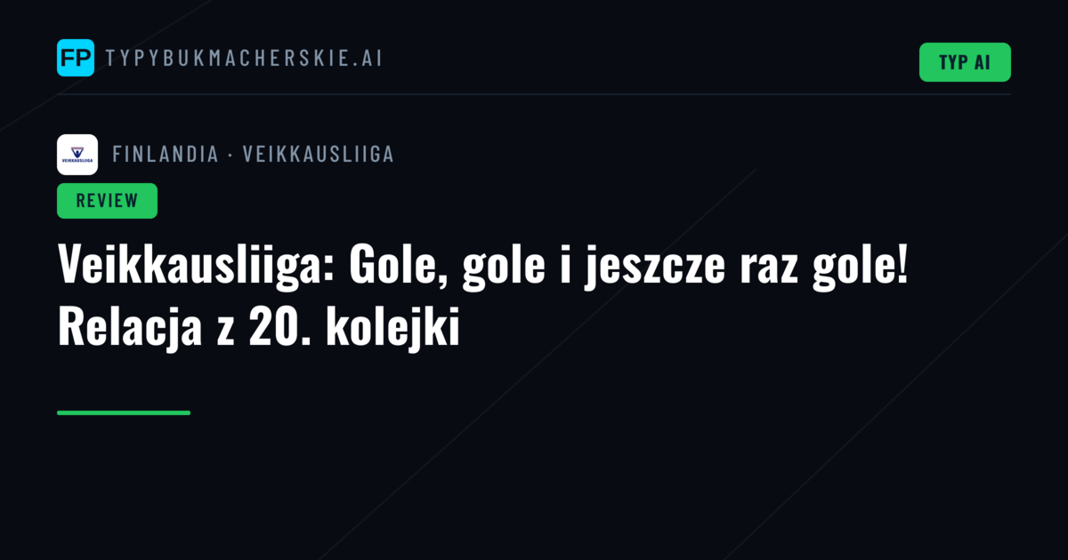 Veikkausliiga: Gole, gole i jeszcze raz gole! Relacja z 20. kolejki