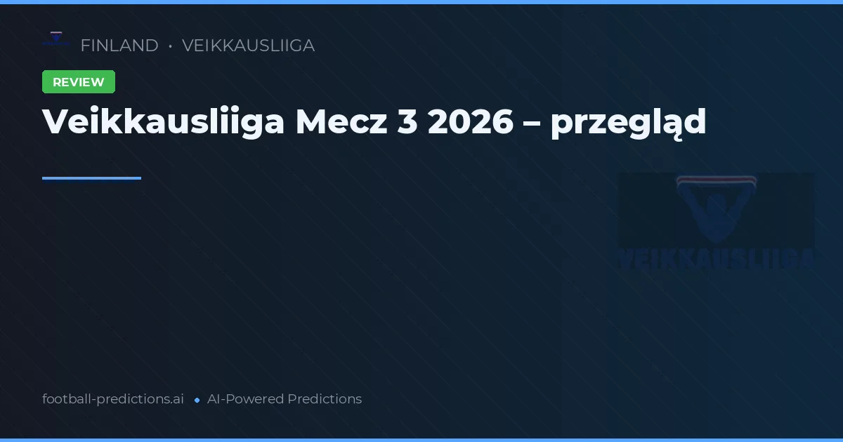 Veikkausliiga Mecz 3 2026 – przegląd