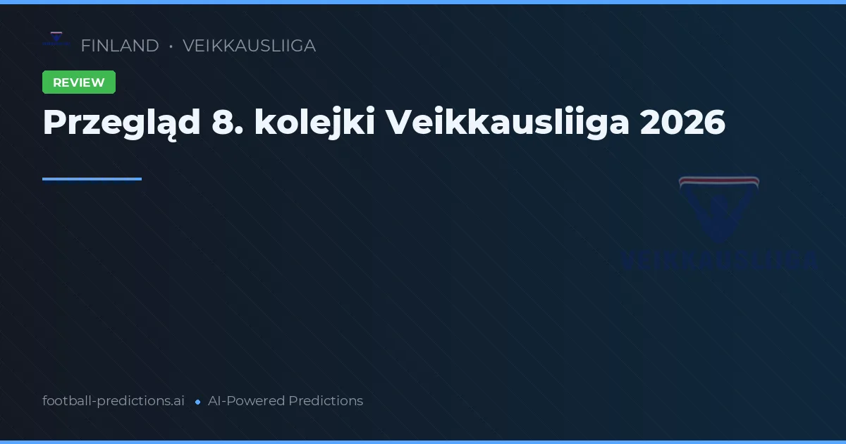 Przegląd 8. kolejki Veikkausliiga 2026