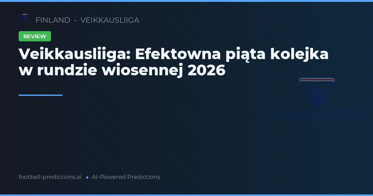 Veikkausliiga: Efektowna piąta kolejka w rundzie wiosennej 2026