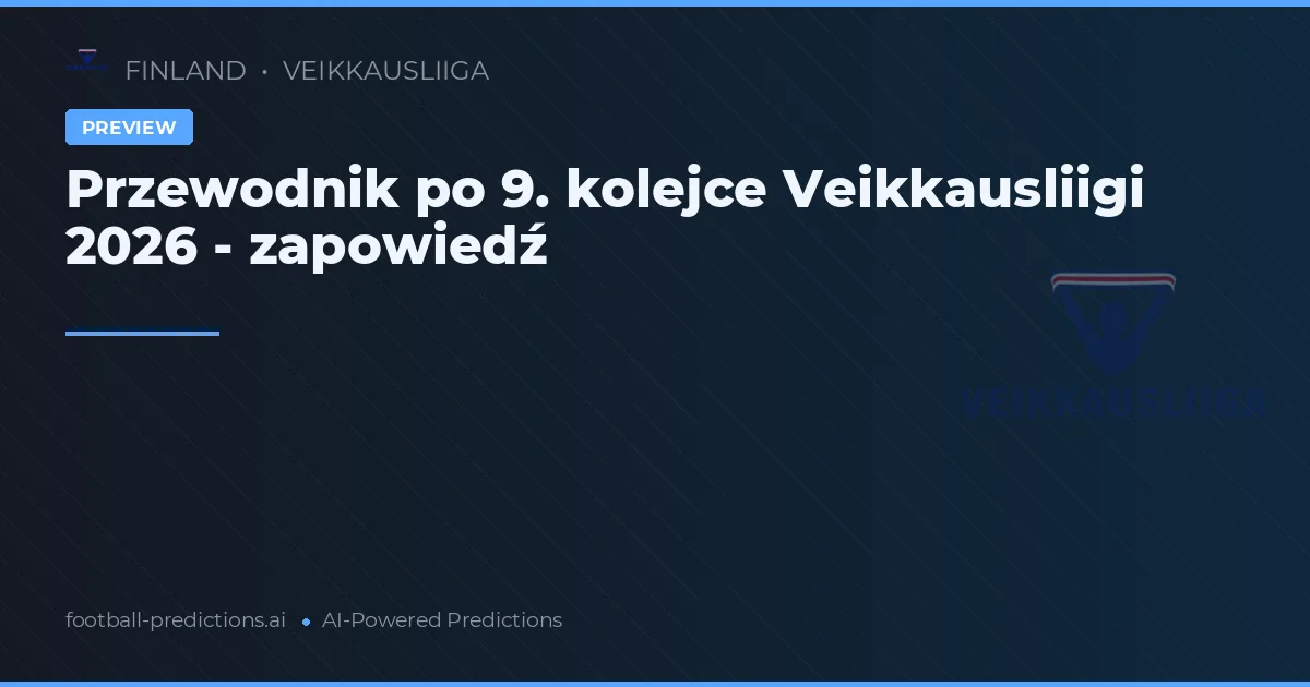 Przewodnik po 9. kolejce Veikkausliigi 2026 - zapowiedź