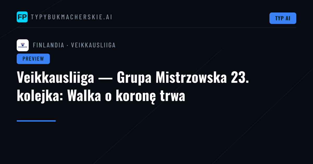 Veikkausliiga — Grupa Mistrzowska 23. kolejka: Walka o koronę trwa