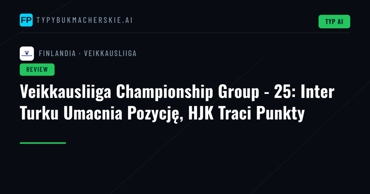 Veikkausliiga Championship Group - 25: Inter Turku Umacnia Pozycję, HJK Traci Punkty