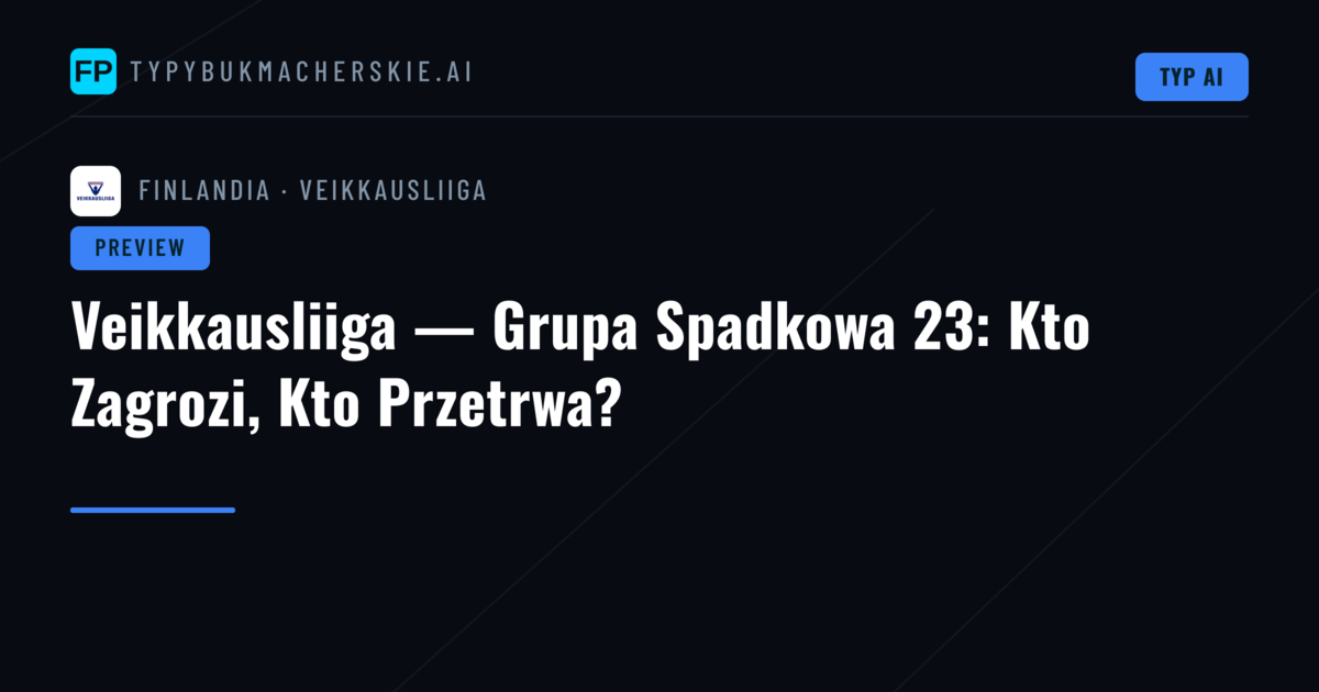 Veikkausliiga — Grupa Spadkowa 23: Kto Zagrozi, Kto Przetrwa?