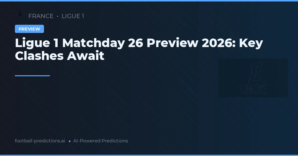 Ligue 1 Matchday 26 Preview 2026: Key Clashes Await
