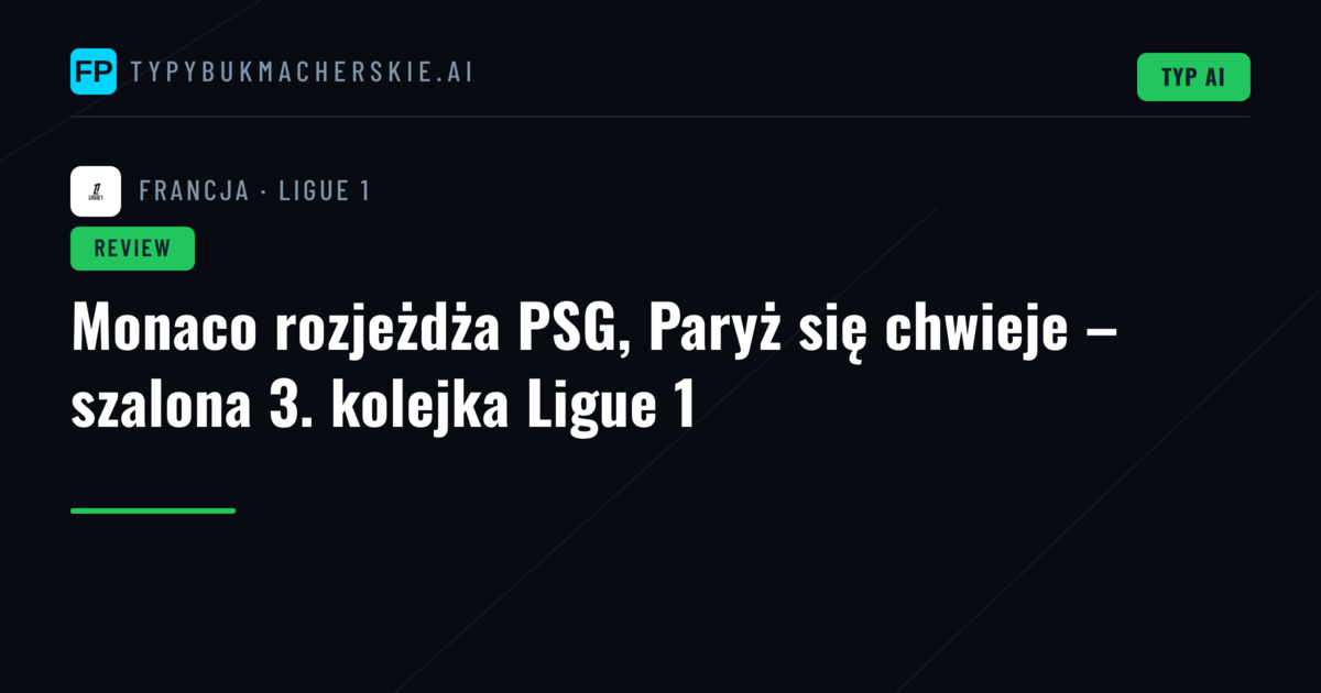 Monaco rozjeżdża PSG, Paryż się chwieje – szalona 3. kolejka Ligue 1