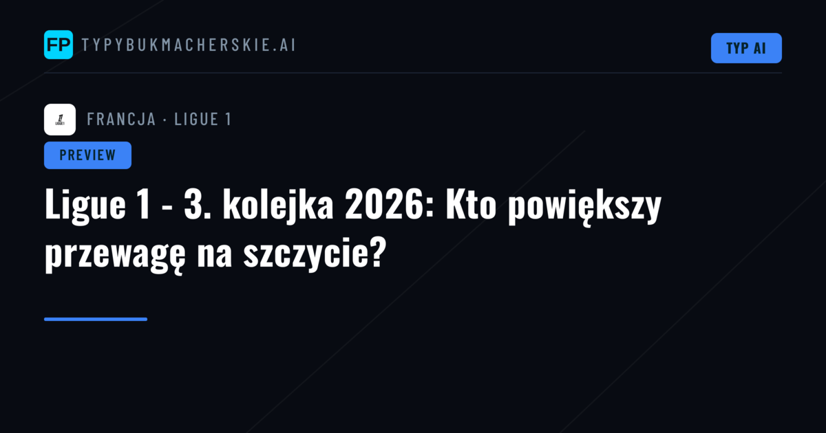Ligue 1 - 3. kolejka 2026: Kto powiększy przewagę na szczycie?