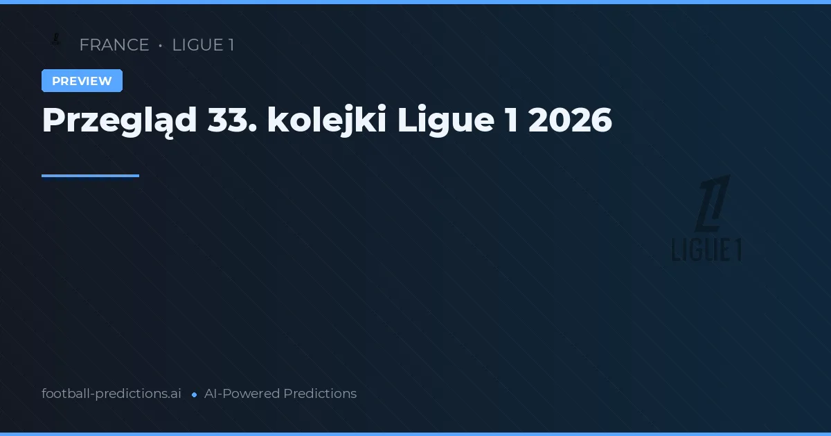 Przegląd 33. kolejki Ligue 1 2026
