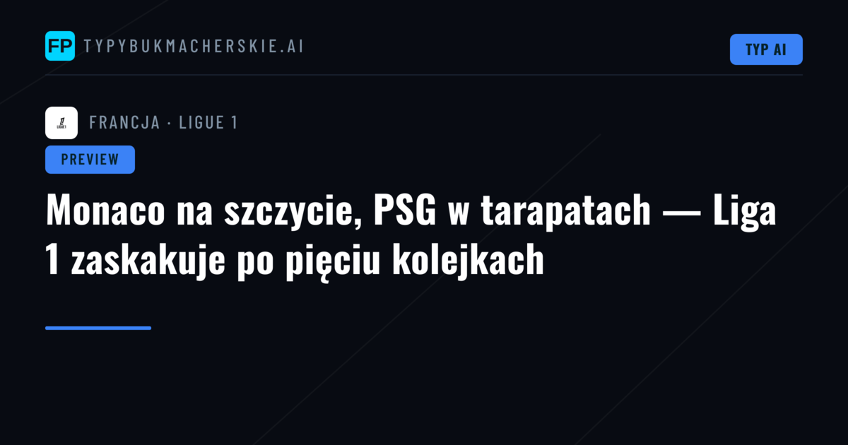 Monaco na szczycie, PSG w tarapatach — Liga 1 zaskakuje po pięciu kolejkach