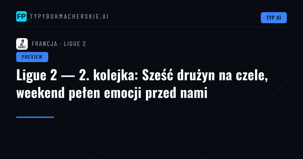 Ligue 2 — 2. kolejka: Sześć drużyn na czele, weekend pełen emocji przed nami