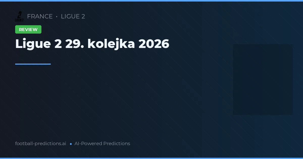 Ligue 2 29. kolejka 2026