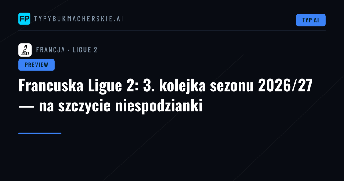 Francuska Ligue 2: 3. kolejka sezonu 2026/27 — na szczycie niespodzianki