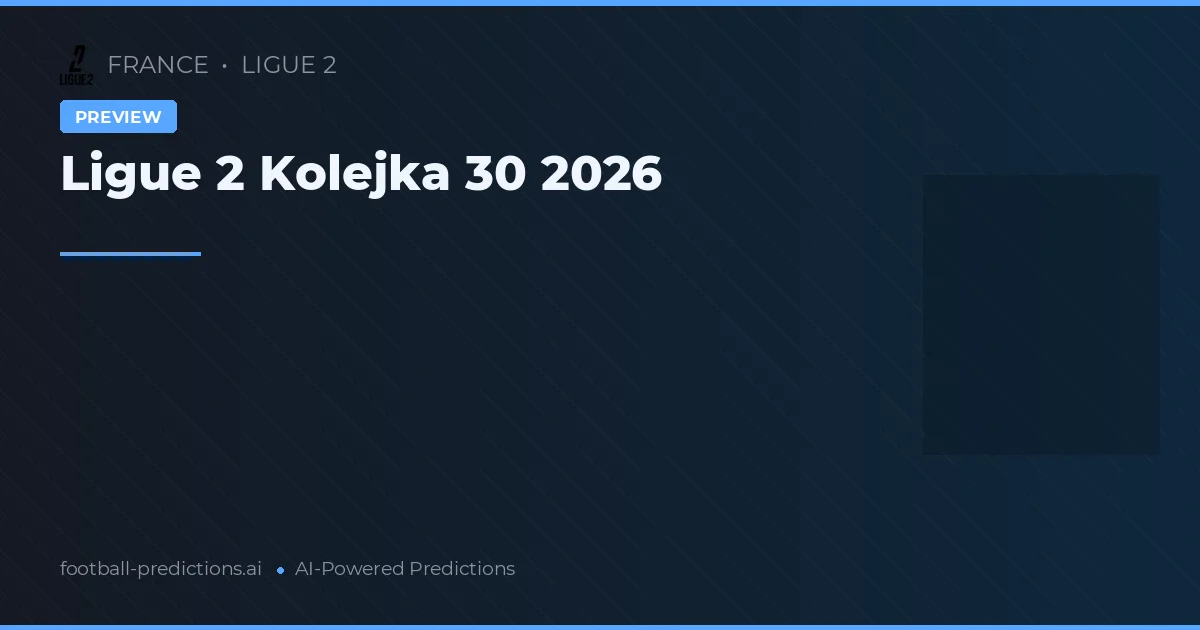Ligue 2 Kolejka 30 2026