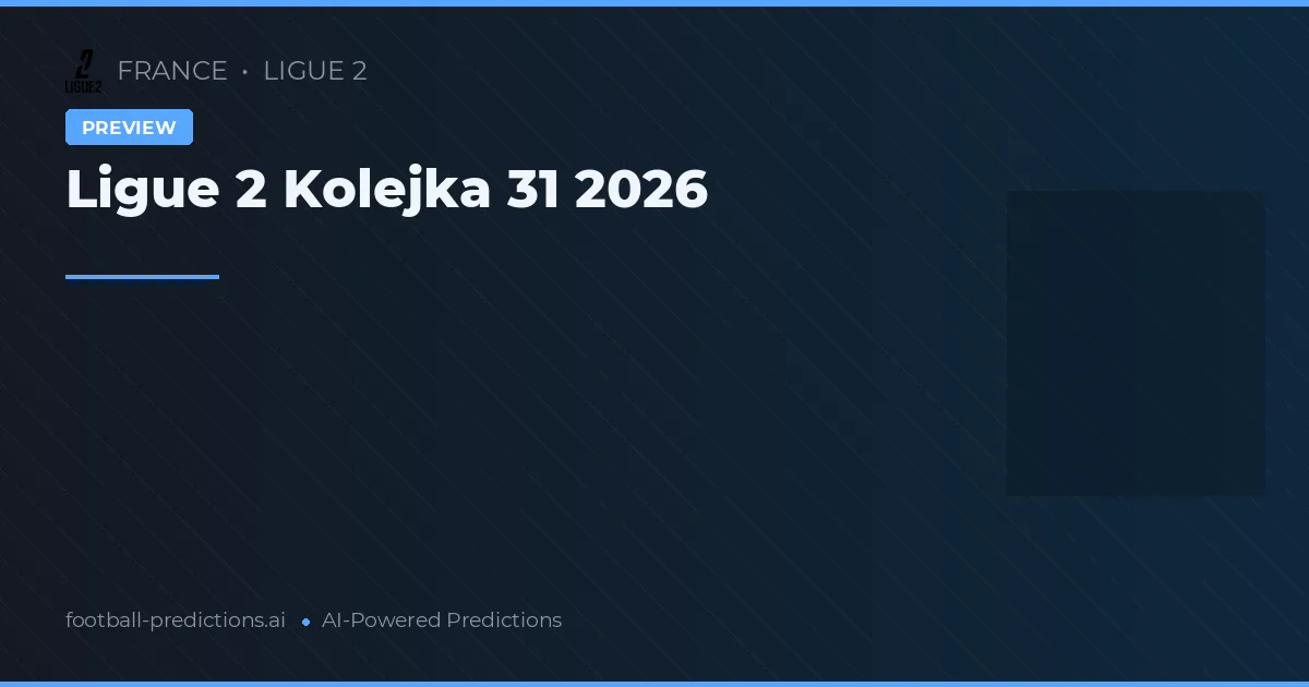 Ligue 2 Kolejka 31 2026