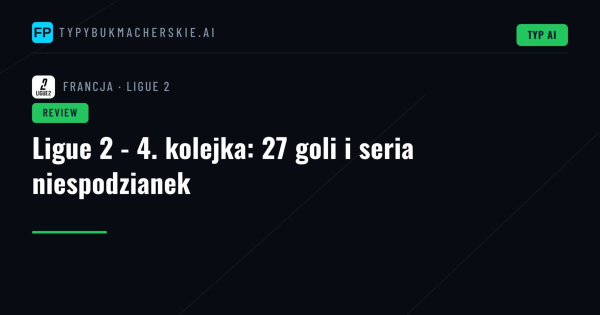 Ligue 2 - 4. kolejka: 27 goli i seria niespodzianek