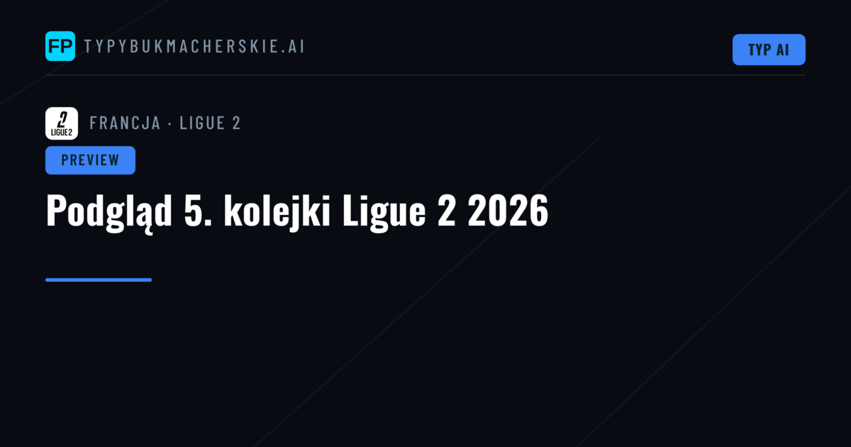 Podgląd 5. kolejki Ligue 2 2026