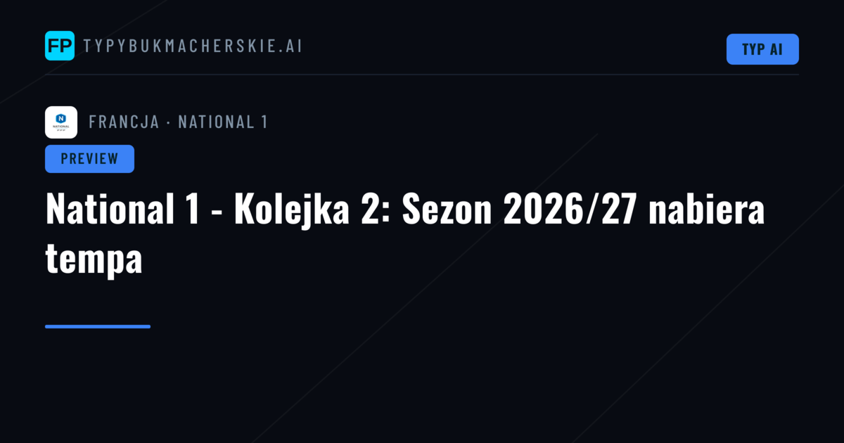 National 1 - Kolejka 2: Sezon 2026/27 nabiera tempa