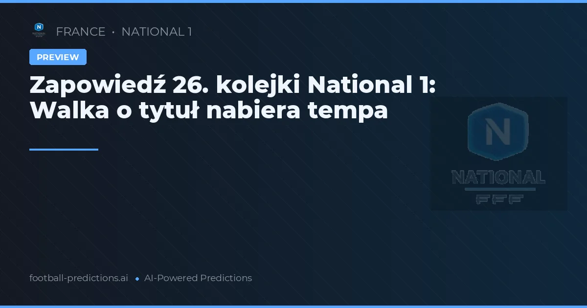 Zapowiedź 26. kolejki National 1: Walka o tytuł nabiera tempa