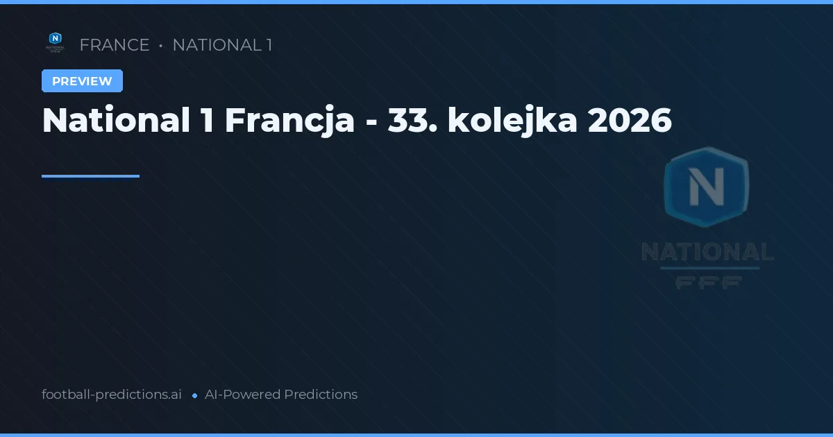 National 1 Francja - 33. kolejka 2026