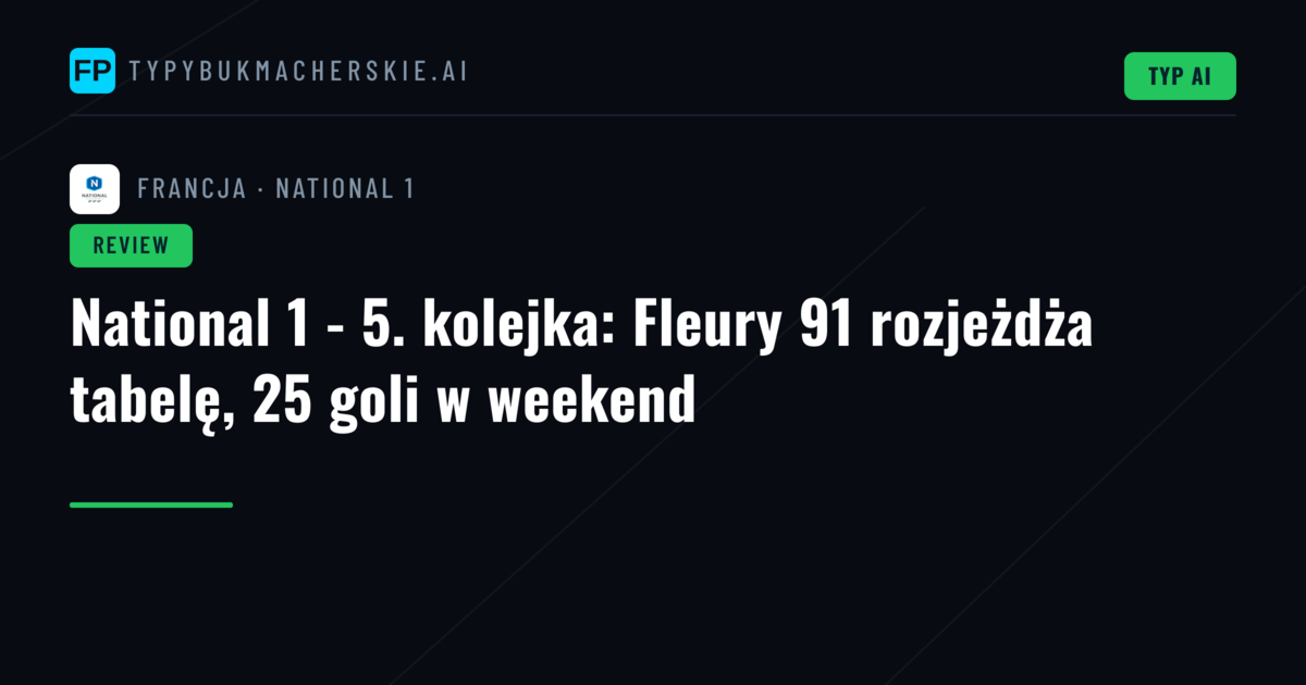 National 1 - 5. kolejka: Fleury 91 rozjeżdża tabelę, 25 goli w weekend