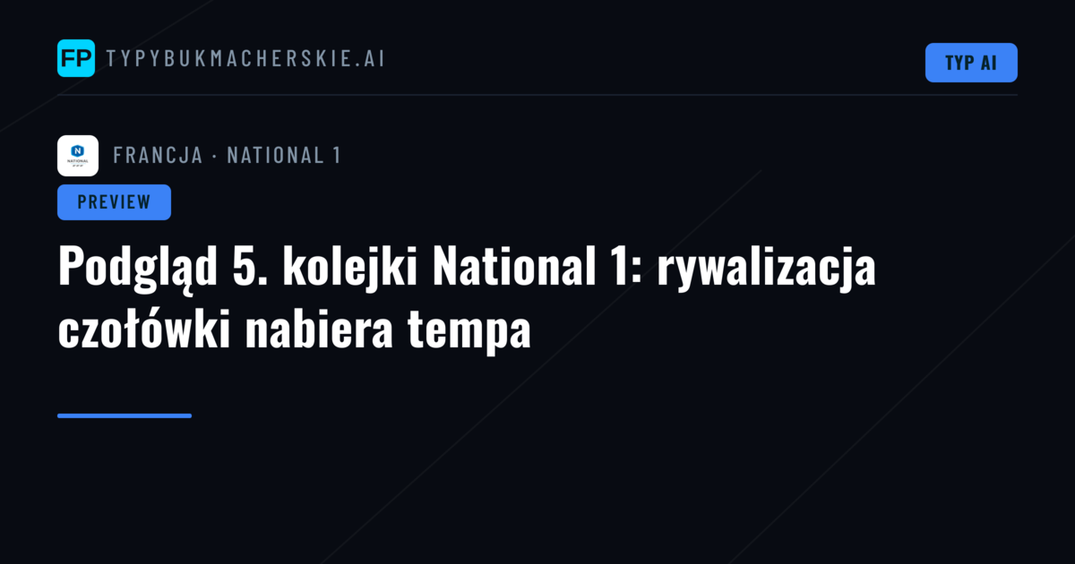Podgląd 5. kolejki National 1: rywalizacja czołówki nabiera tempa