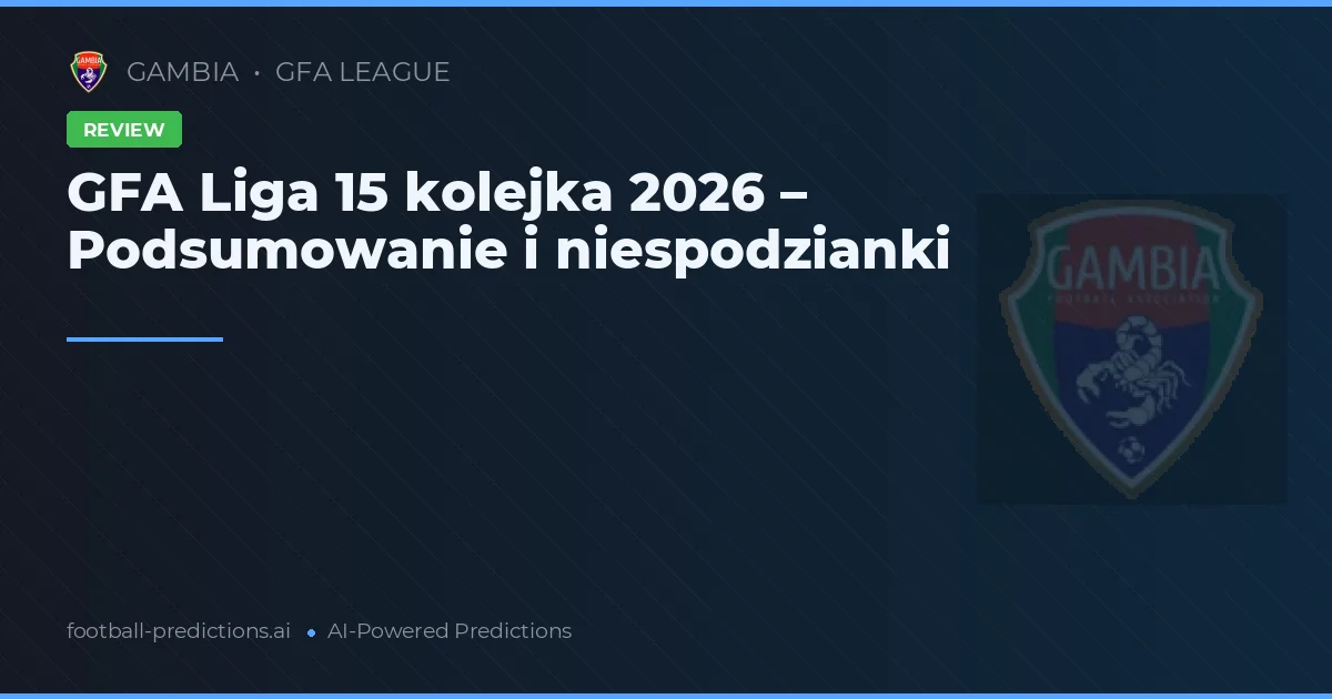 GFA Liga 15 kolejka 2026 – Podsumowanie i niespodzianki
