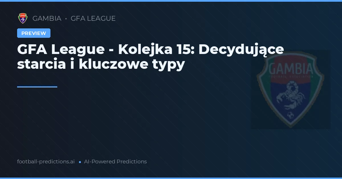 GFA League - Kolejka 15: Decydujące starcia i kluczowe typy