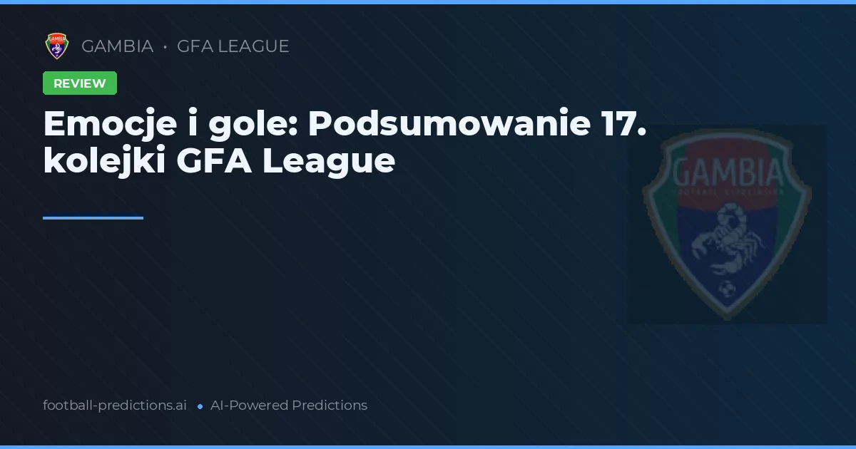 Emocje i gole: Podsumowanie 17. kolejki GFA League