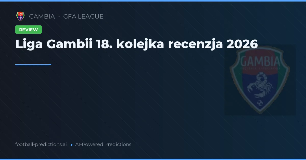 Liga Gambii 18. kolejka recenzja 2026
