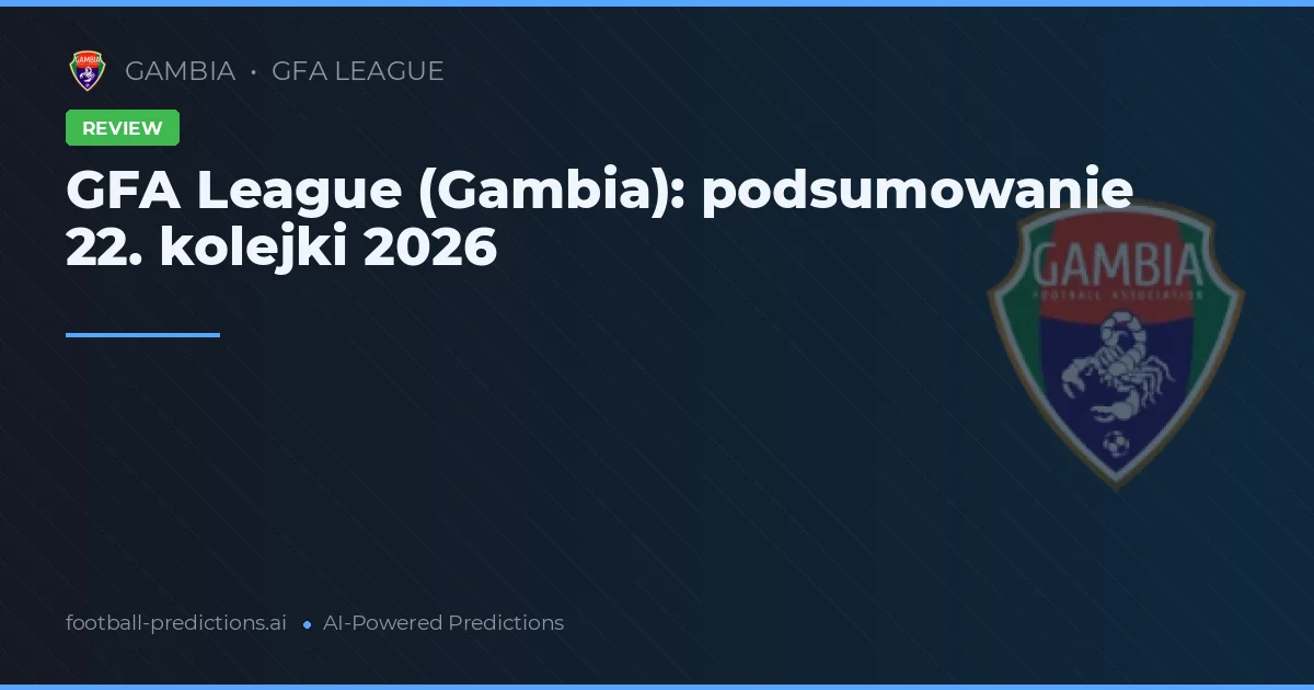GFA League (Gambia): podsumowanie 22. kolejki 2026