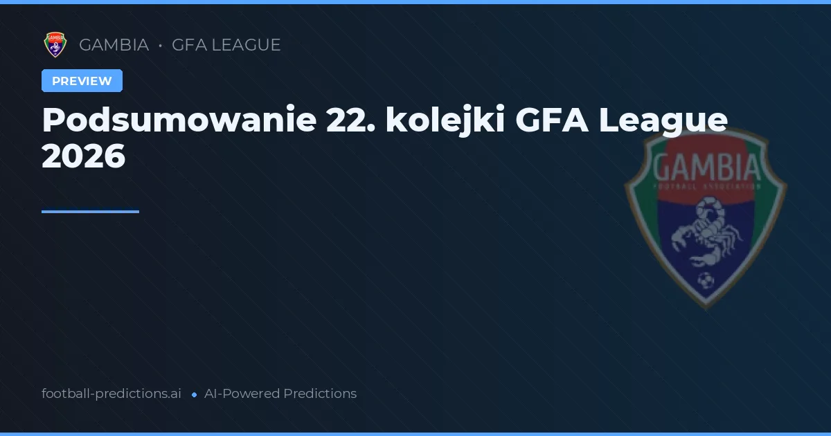 Podsumowanie 22. kolejki GFA League 2026