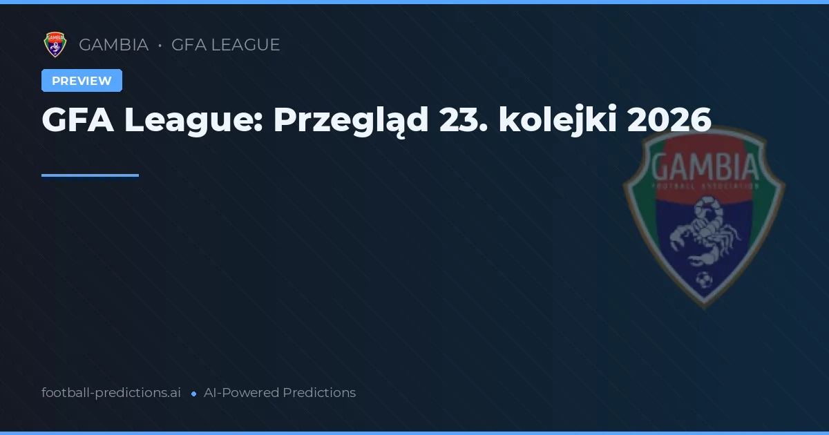 GFA League: Przegląd 23. kolejki 2026
