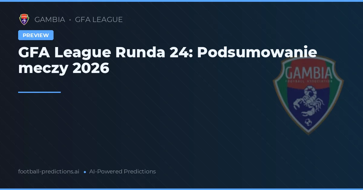 GFA League Runda 24: Podsumowanie meczy 2026
