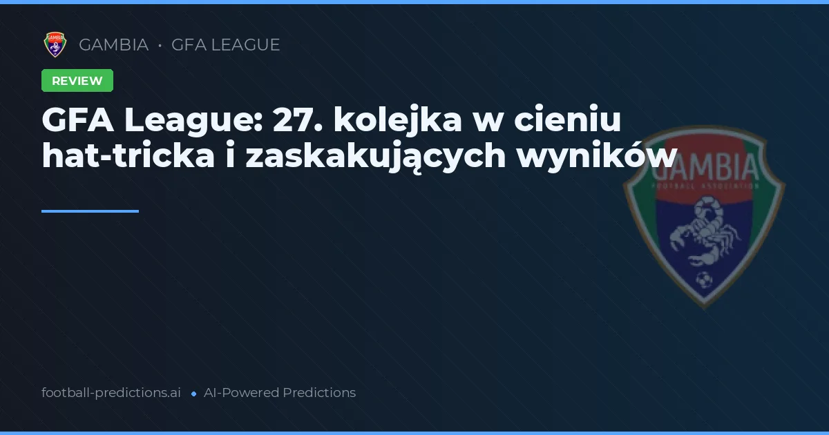 GFA League: 27. kolejka w cieniu hat-tricka i zaskakujących wyników