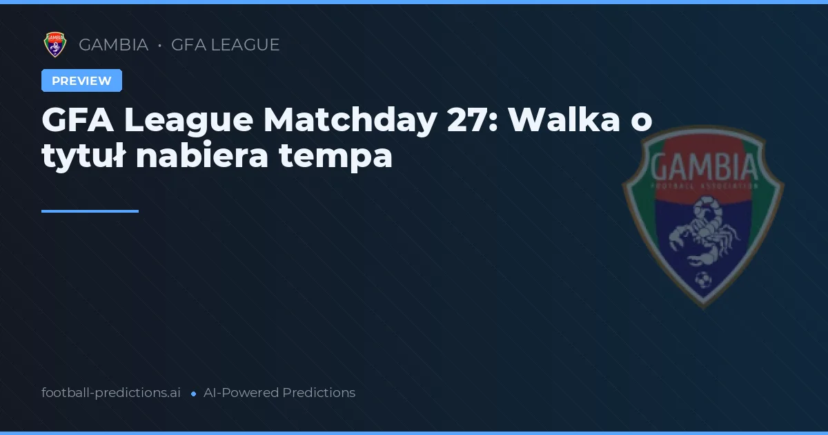 GFA League Matchday 27: Walka o tytuł nabiera tempa