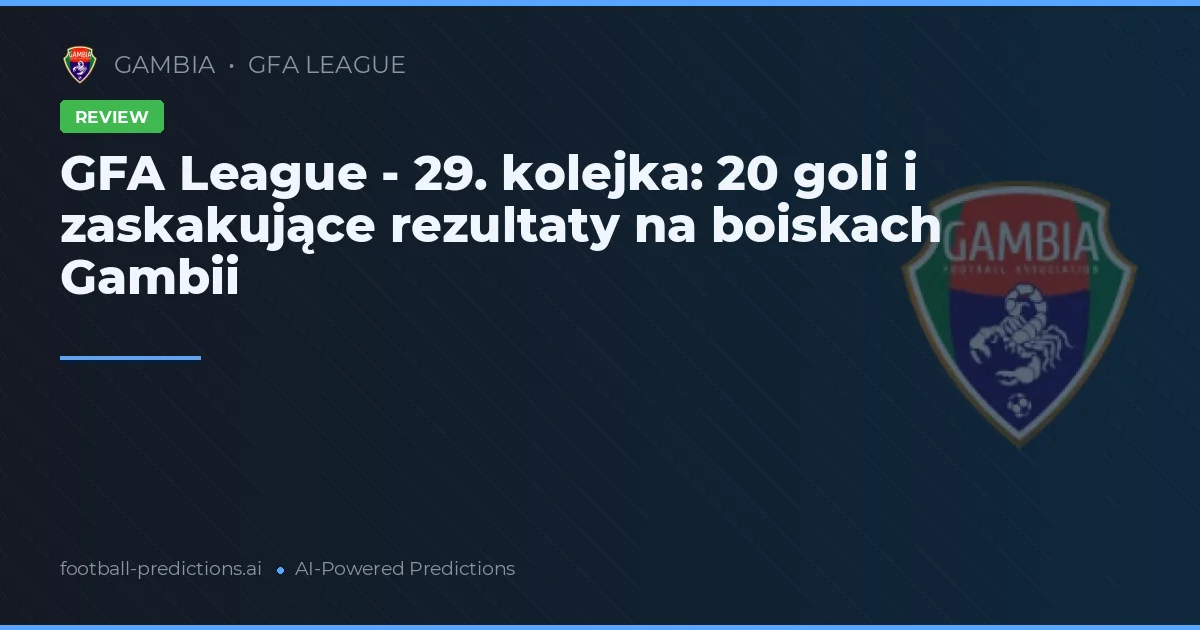 GFA League - 29. kolejka: 20 goli i zaskakujące rezultaty na boiskach Gambii