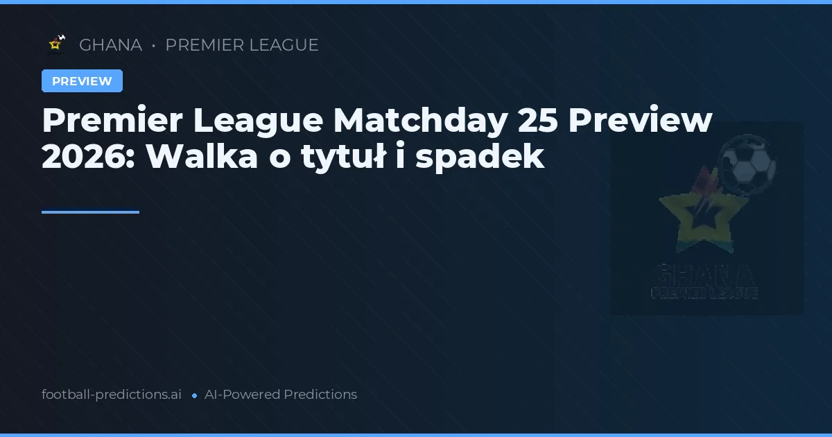 Premier League Matchday 25 Preview 2026: Walka o tytuł i spadek