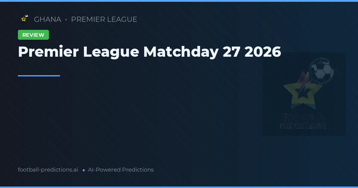Premier League Matchday 27 2026