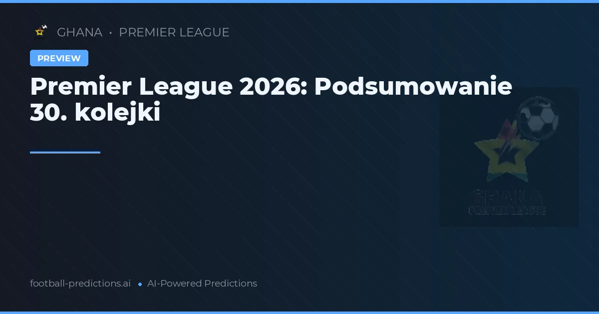 Premier League 2026: Podsumowanie 30. kolejki