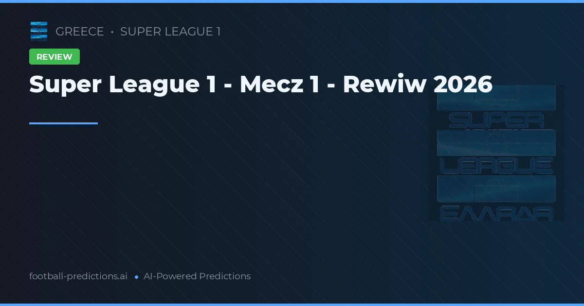 Super League 1 - Mecz 1 - Rewiw 2026