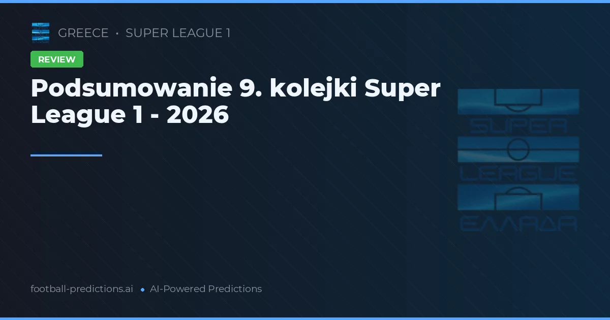 Podsumowanie 9. kolejki Super League 1 - 2026