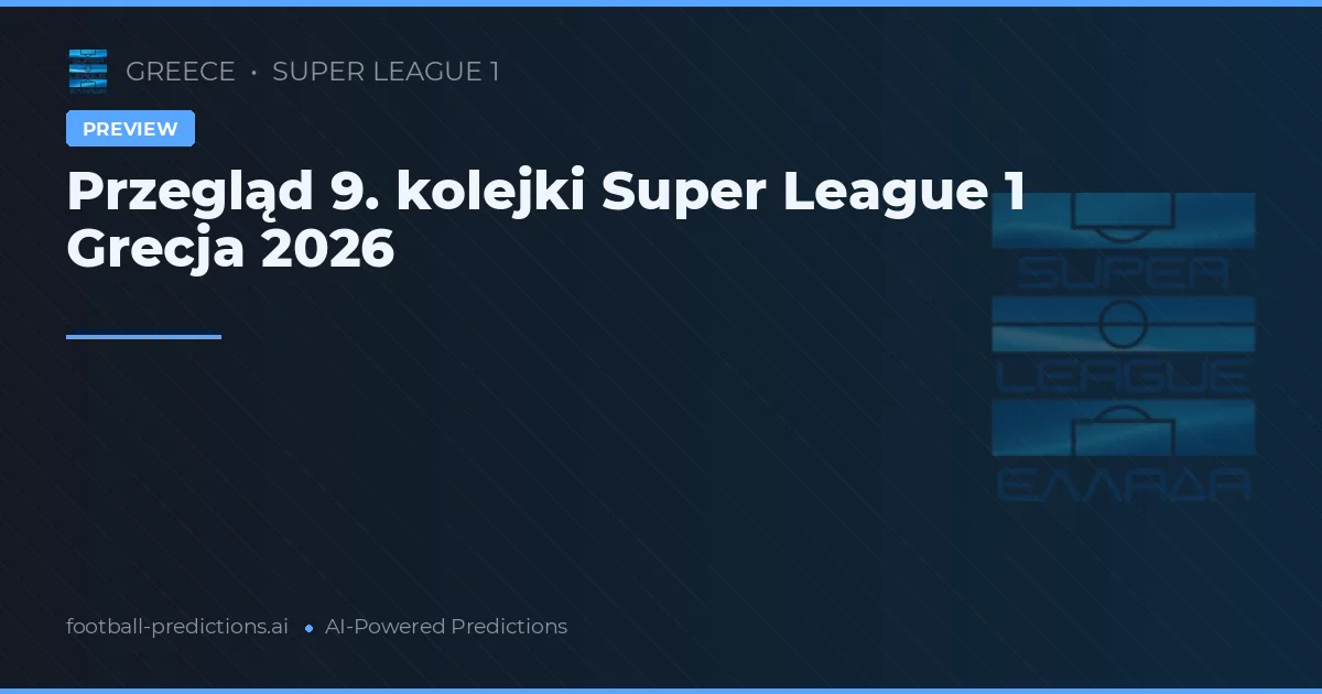 Przegląd 9. kolejki Super League 1 Grecja 2026